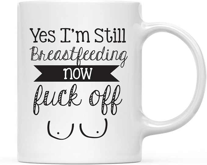 Andaz Press Mother's Day 11oz. Ceramic Coffee Tea Mug Gift for Mom, Yes I'm Still Breastfeeding Now Fuck Off, Boobs Graphic, 1-Pack, Birthday Christmas Gift Ideas