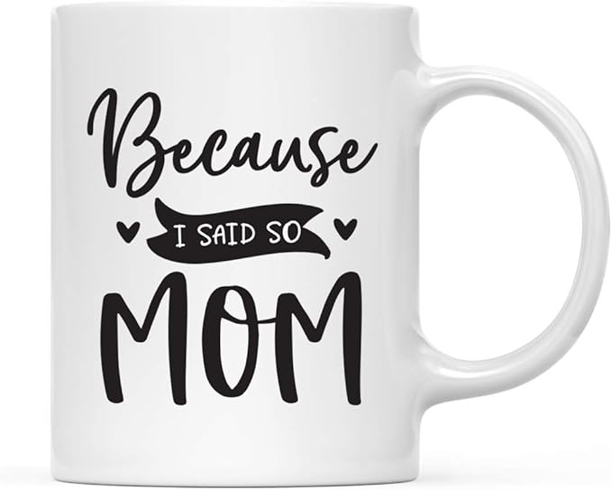 Andaz Press Mother's Day 11oz. Ceramic Coffee Tea Mug Gift for Mom, “Because I Said So.” - Mom, 1-Pack, Birthday Christmas Gift Ideas