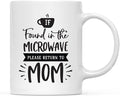 Andaz Press Mother's Day 11oz. Ceramic Coffee Tea Mug Gift for Mom, If Found in the Microwave, Please Return to Mom, 1-Pack, Birthday Christmas Gift Ideas