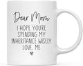 Andaz Press Mother's Day 11oz. Ceramic Coffee Tea Mug Gift for Mom, Dear Mom, I Hope You're Spending My Inheritance Wisely, Love, Me, 1-Pack, Birthday Christmas Gift Ideas