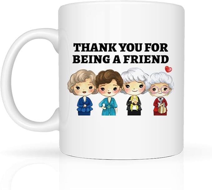 Thank You for Being A Friend Mug, Golden Girls Merchandise, Friendship Gifts for Women Friends Sister, Birthday Christmas Gifts for Her, 11 Oz Coffee Mug Cup