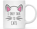 Andaz Press Funny Cat Lover 11oz. Ceramic Coffee Tea Mug, I Only Talk To Cats, 1-Pack, for Cat Mom, Birthday Christmas Ideas, Includes Box