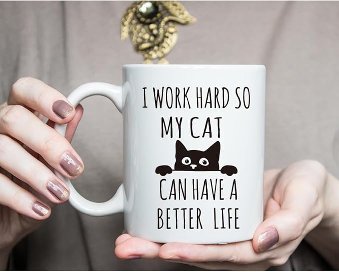 I Work Hard So My Cat Can Have A Better Life Mug - Funny Theme Gifts for Cat Lovers, Boyfriend, Mom, Dad, Co-Worker, Boss - Coffee Mug With Funny Quote for Christmas Birthday