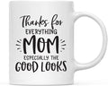 Andaz Press Mother's Day 11oz. Ceramic Coffee Tea Mug Gift for Mom, Thanks for Everything Mom, Especially the Good Looks, 1-Pack, Birthday Christmas Gift Ideas