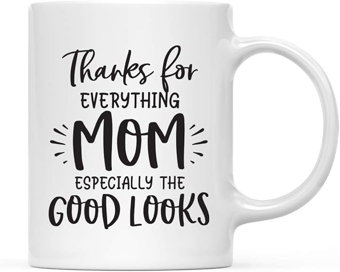 Andaz Press Mother's Day 11oz. Ceramic Coffee Tea Mug Gift for Mom, Thanks for Everything Mom, Especially the Good Looks, 1-Pack, Birthday Christmas Gift Ideas
