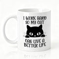 I Work Hard So My Cat Can Live A Better Life Ceramic Mug, Coffee Mug For Pet Owners, Black Cat Theme Drinking Cup for Pets Lover, Thank You Gifts For Friend Family Coworker Coffee Lover