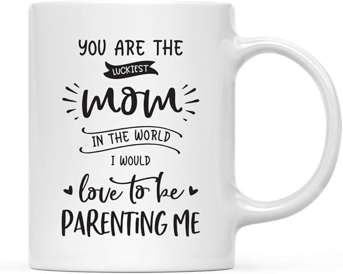 Andaz Press Mother's Day 11oz. Ceramic Coffee Tea Mug Gift for Mom, You Are the Luckiest Mom in the World, I Would Love to be Parenting Me, 1-Pack, Birthday Christmas Gift Ideas