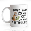 DYJYBMY I Work Hard So My Cat Can Have A Better Life Mug, Tea Mug With Funny Quote, Inspirational Birthday Gifts, Christmas Thanksgiving Gifts for Cat Lovers Moms Dads Coworkers Bosses Men Women