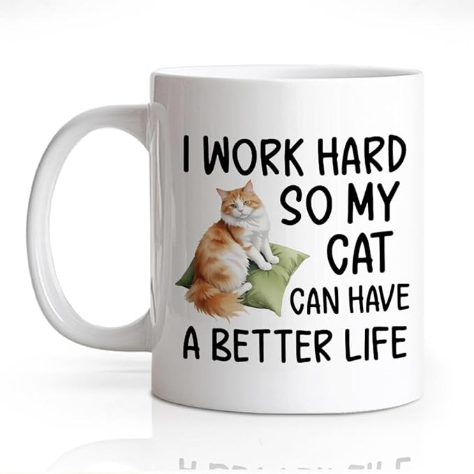 DYJYBMY I Work Hard So My Cat Can Have A Better Life Mug, Tea Mug With Funny Quote, Inspirational Birthday Gifts, Christmas Thanksgiving Gifts for Cat Lovers Moms Dads Coworkers Bosses Men Women