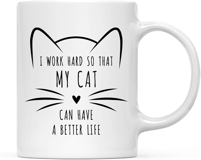Andaz Press Funny Cat Lover 11oz. Ceramic Coffee Tea Mug, I Work Hard So That My Cat Can Have A Better Life, 1-Pack, for Cat Mom, Birthday Christmas Ideas, Includes Box