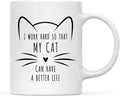 Andaz Press Funny Cat Lover 11oz. Ceramic Coffee Tea Mug, I Work Hard So That My Cat Can Have A Better Life, 1-Pack, for Cat Mom, Birthday Christmas Ideas, Includes Box