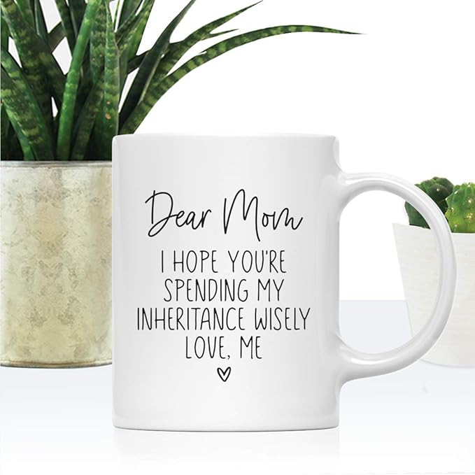 Andaz Press Mother's Day 11oz. Ceramic Coffee Tea Mug Gift for Mom, Dear Mom, I Hope You're Spending My Inheritance Wisely, Love, Me, 1-Pack, Birthday Christmas Gift Ideas