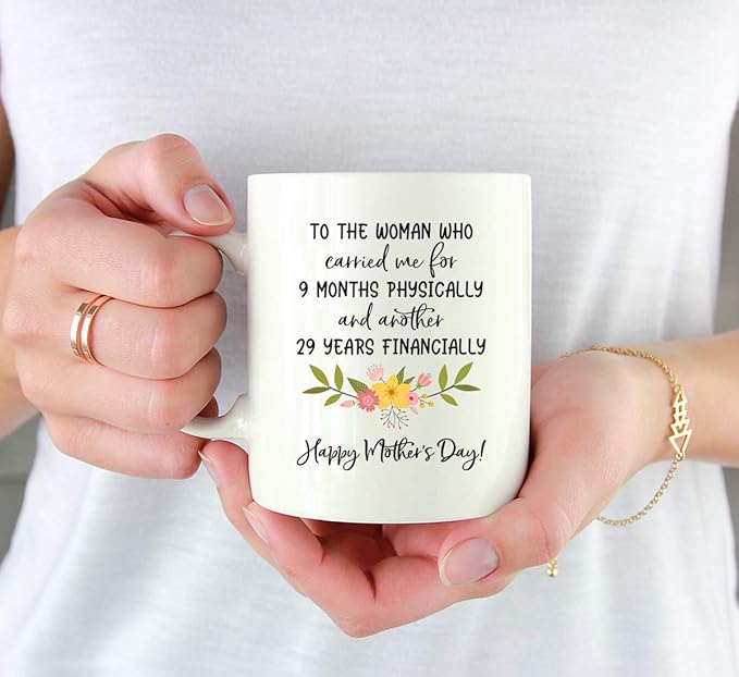 Andaz Press Mother's Day 11oz. Ceramic Coffee Tea Mug Gift for Mom, To the Woman Who Carried Me for 9 Months Physically, and Another 29 Financially, Happy Mother's Day!, 1-Pack