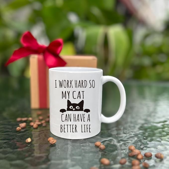 I Work Hard So My Cat Can Have A Better Life Mug - Funny Theme Gifts for Cat Lovers, Boyfriend, Mom, Dad, Co-Worker, Boss - Coffee Mug With Funny Quote for Christmas Birthday