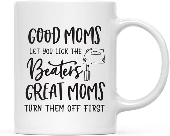 Andaz Press Mother's Day 11oz. Ceramic Coffee Tea Mug Gift for Mom, Good Moms Let You Lick the Beaters. Great Moms Turn Them Off First, Beaters Graphic, 1-Pack, Birthday Christmas Gift Ideas