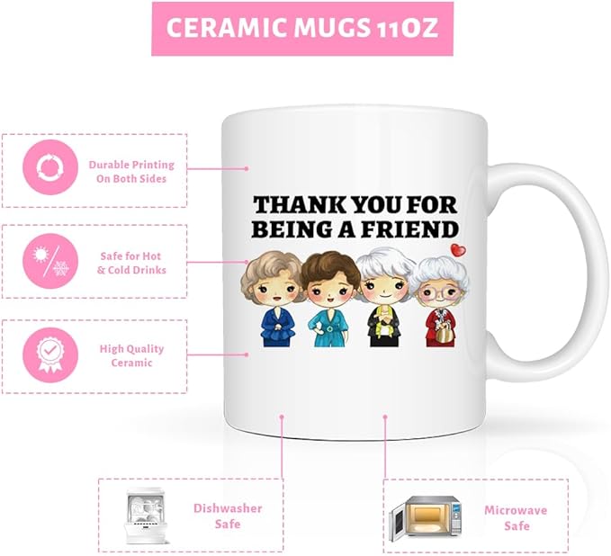Thank You for Being A Friend Mug, Golden Girls Merchandise, Friendship Gifts for Women Friends Sister, Birthday Christmas Gifts for Her, 11 Oz Coffee Mug Cup