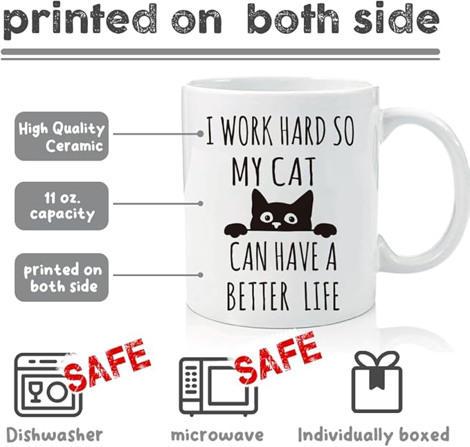 I Work Hard So My Cat Can Have A Better Life Mug - Funny Theme Gifts for Cat Lovers, Boyfriend, Mom, Dad, Co-Worker, Boss - Coffee Mug With Funny Quote for Christmas Birthday