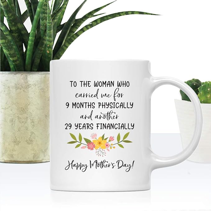 Andaz Press Mother's Day 11oz. Ceramic Coffee Tea Mug Gift for Mom, To the Woman Who Carried Me for 9 Months Physically, and Another 29 Financially, Happy Mother's Day!, 1-Pack