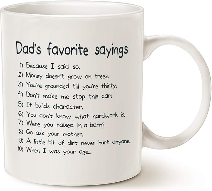 MAUAG Funny Dads Favorite Sayings Coffee Mug, Funny Dadisms Written in a Top Ten List, Best Birthday Gifts for Dad, Father Cup, White 11 Oz