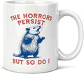 Funny Opossum Mug 11 oz, Sarcastic Office Work Gifts for Coworkers Women Men Coffee Cups Ceramic, Sarcastic The Horrors Persist But So Do I Ceramic Mug for Coffee Tea Hot Cocoa Home Office Work