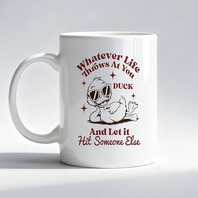 Funny Duck Mug, Sarcastic Gifts Coffee Cup, Gifts for Ducks Lovers, Whatever Life Throws at You Duck and Let It Hit Someone Else Ceramic Coffee Mug 11 oz