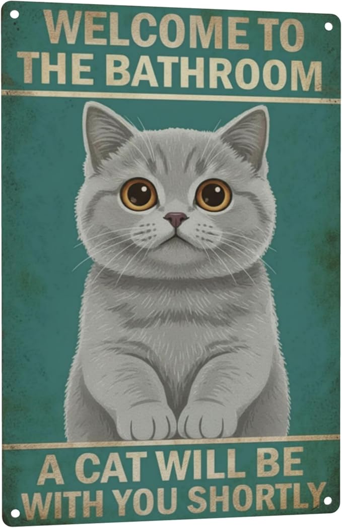 Funny Bathroom Sign Welcome to The Bathroom A Cat Will Be with You Shortly Humorous Restroom Decor Quirky Cat Lover Gift Novelty Aluminum Sign 8x12 Inches British Shorthair