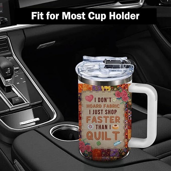 Funny Sewing Tumbler 40oz - I Don't Hoard Fabric I Just Shop Faster Than I Quilt Gift for Quilters, Sewing Lovers - Insulated Stainless Steel Cup with Handle & Straw