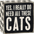 Primitives By Kathy 4" X 4" Wooden Box Sign: Yes, I Really Do Need All These Cats (23070)