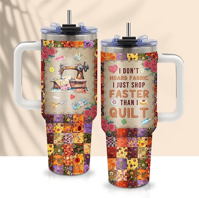 Funny Sewing Tumbler 40oz - I Don't Hoard Fabric I Just Shop Faster Than I Quilt Gift for Quilters, Sewing Lovers - Insulated Stainless Steel Cup with Handle & Straw